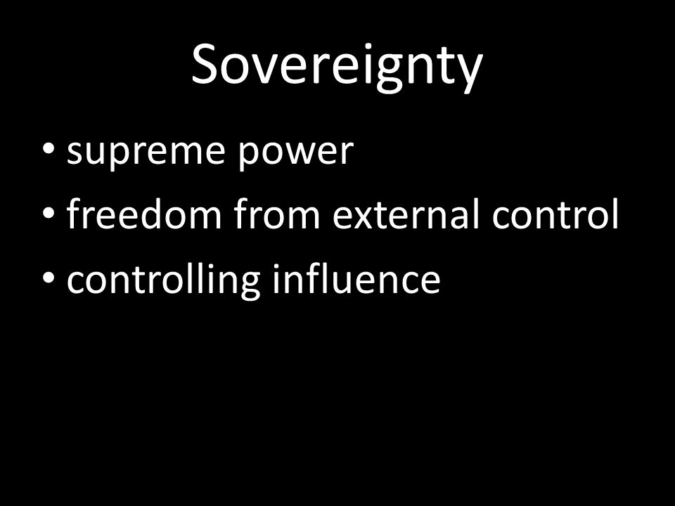 Sovereignty supreme power freedom from external control
