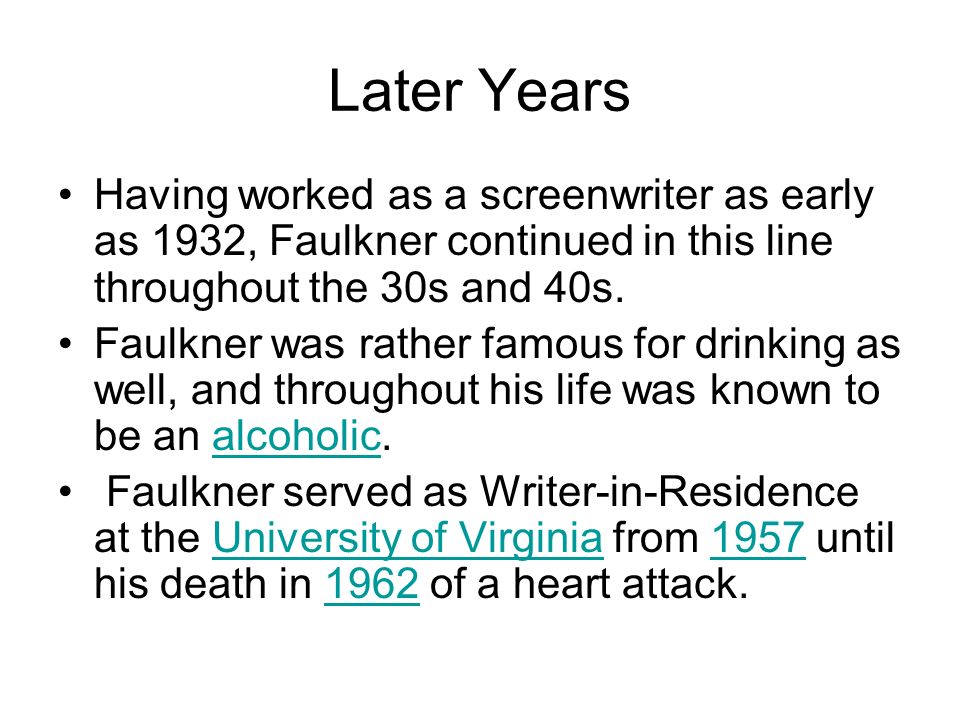 Later Years Having worked as a screenwriter as early as 1932, Faulkner continued in this line throughout the 30s and 40s.