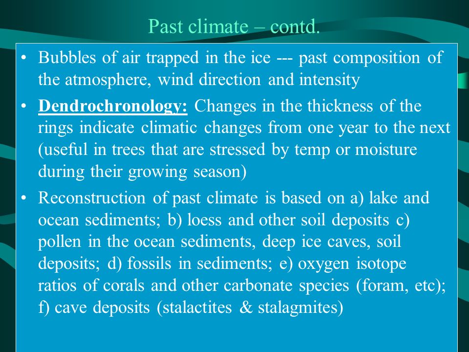 Past climate – contd. Bubbles of air trapped in the ice --- past composition of the atmosphere, wind direction and intensity.