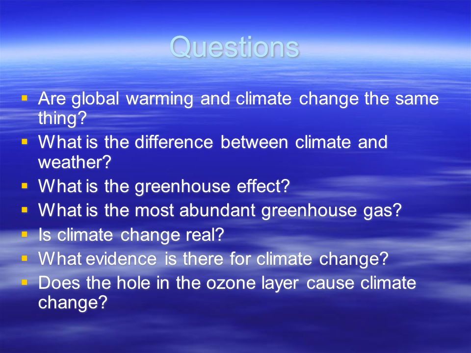 Questions Are global warming and climate change the same thing