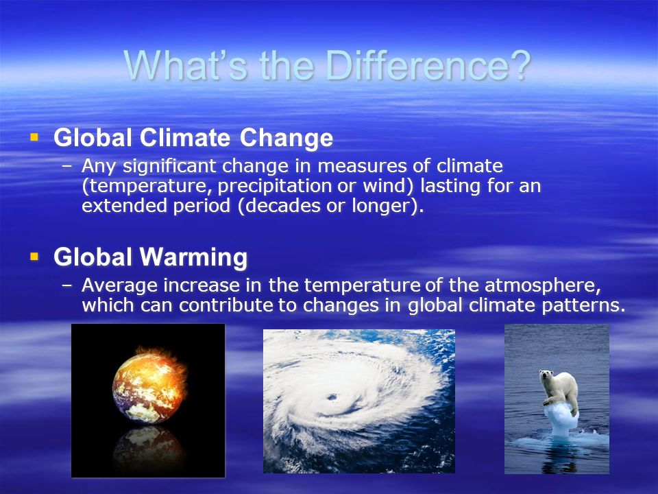 What’s the Difference Global Climate Change Global Warming