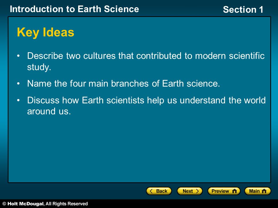 Key Ideas Describe two cultures that contributed to modern scientific study. Name the four main branches of Earth science.