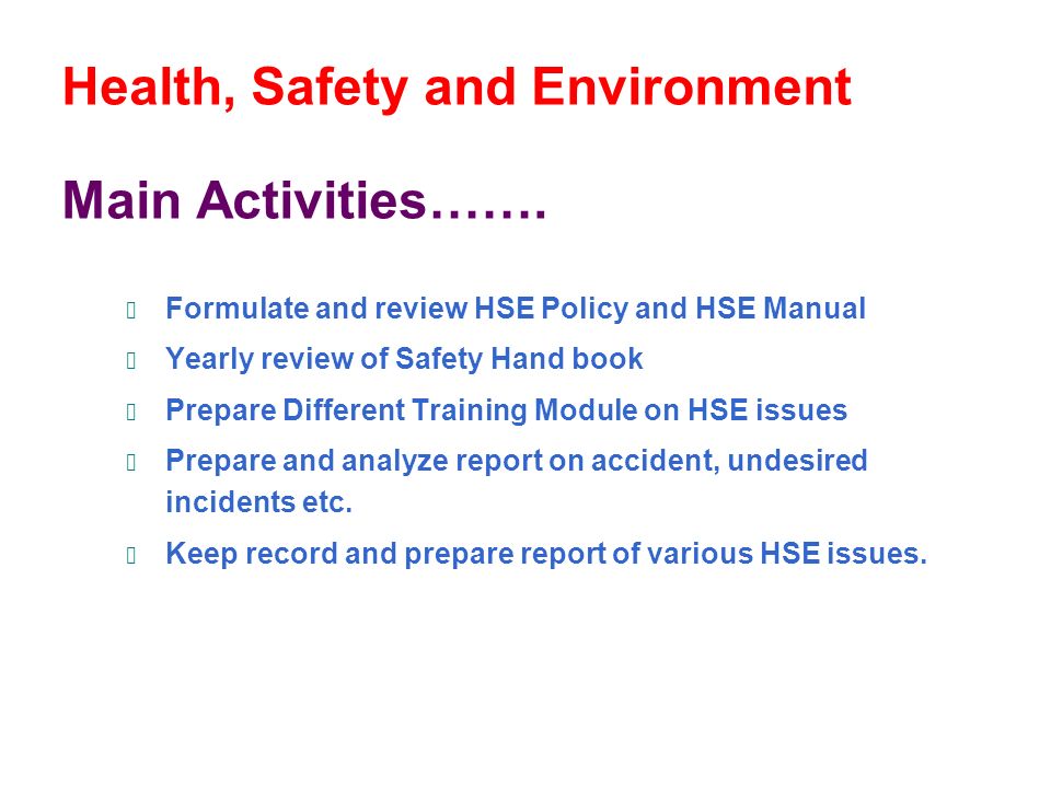 Health, Safety and Environment Main Activities…….