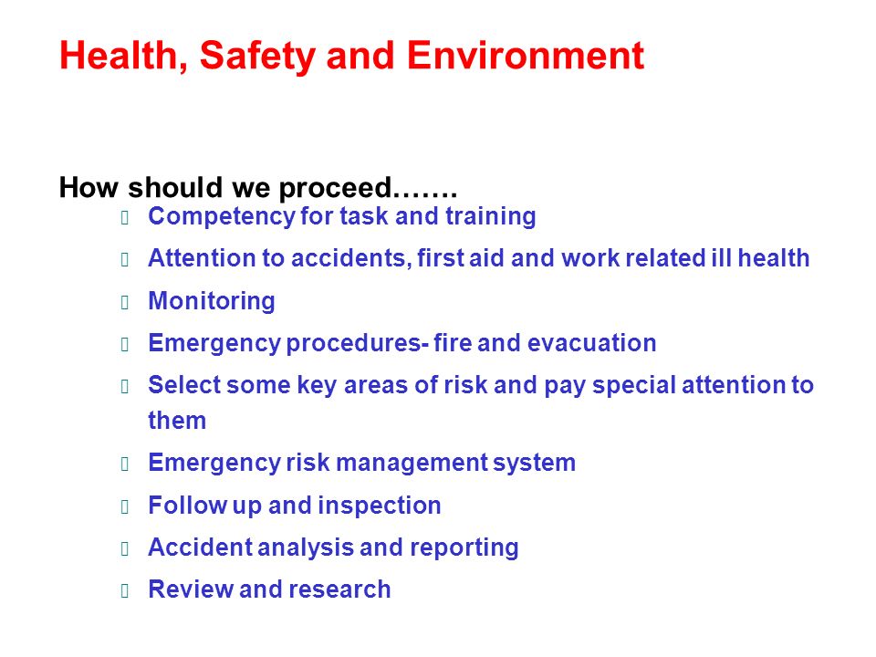 Health, Safety and Environment How should we proceed…….