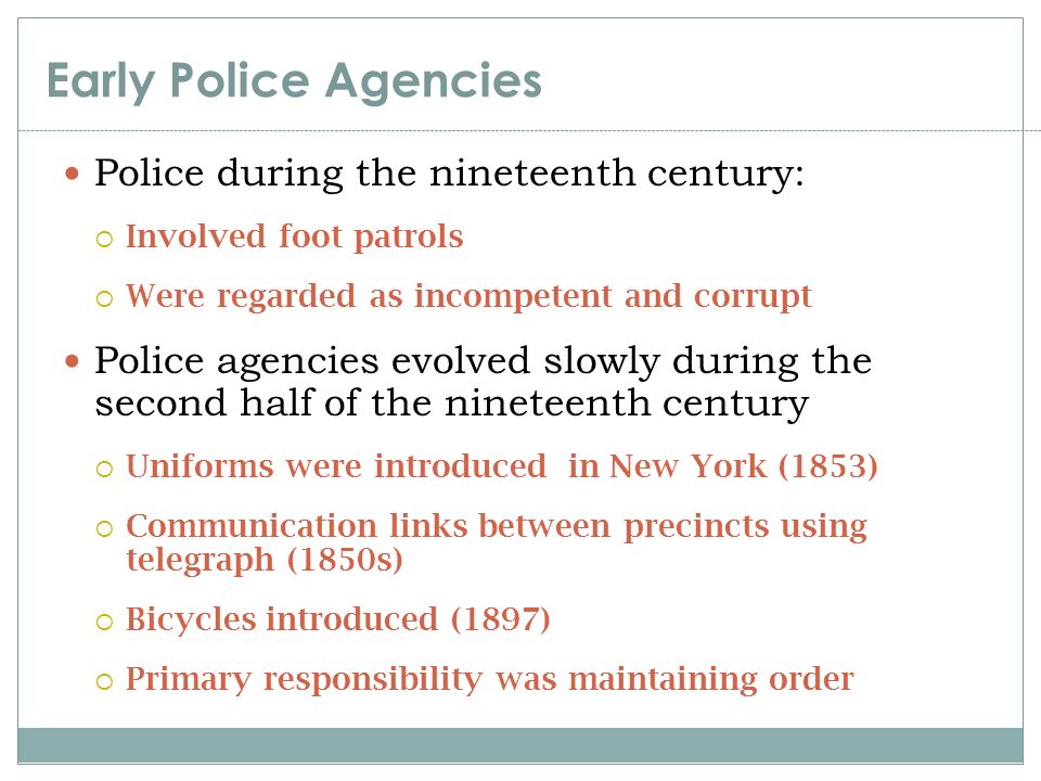 Early Police Agencies Police during the nineteenth century: