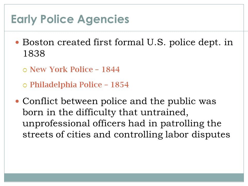 Early Police Agencies Boston created first formal U.S. police dept. in New York Police –