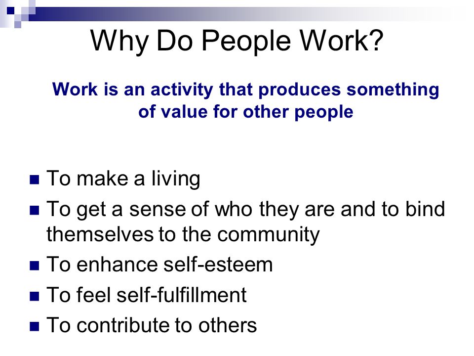 Work is an activity that produces something of value for other people
