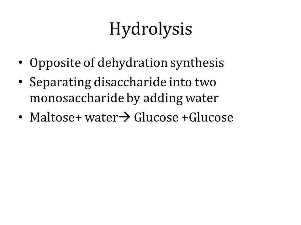 Hydrolysis Opposite of dehydration synthesis
