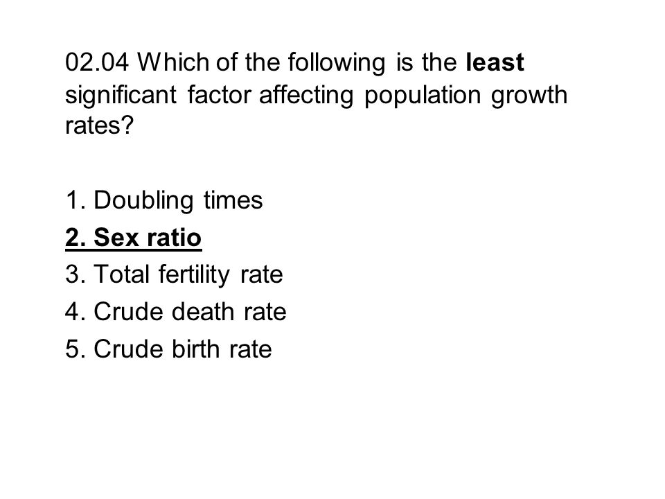 02.04 Which of the following is the least significant factor affecting population growth rates