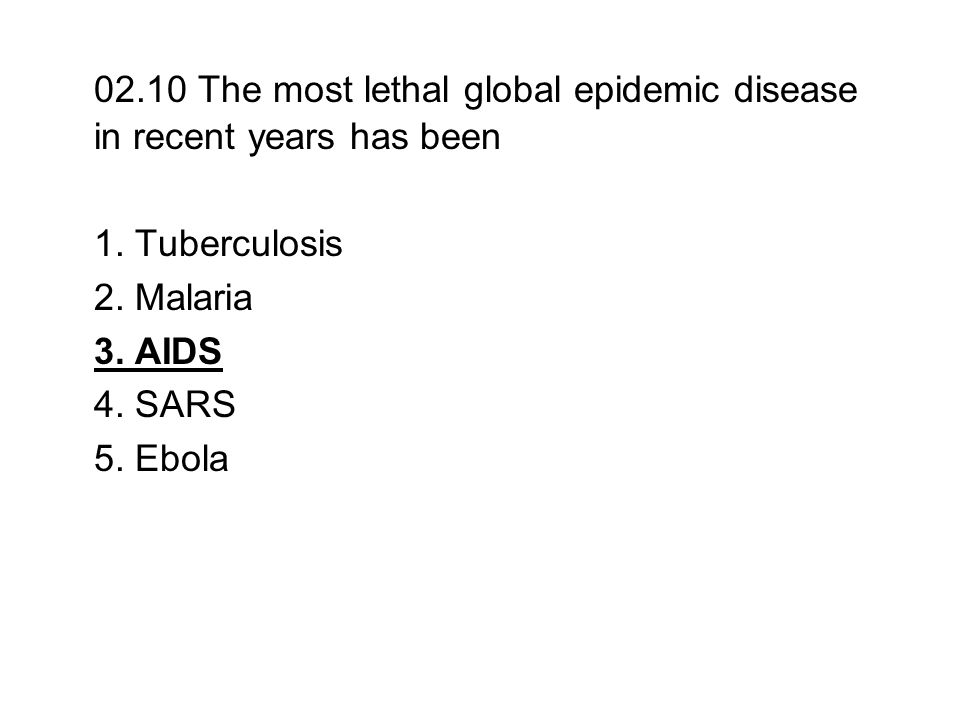02.10 The most lethal global epidemic disease in recent years has been