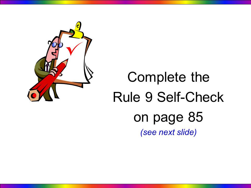 Complete the Rule 9 Self-Check on page 85 (see next slide)