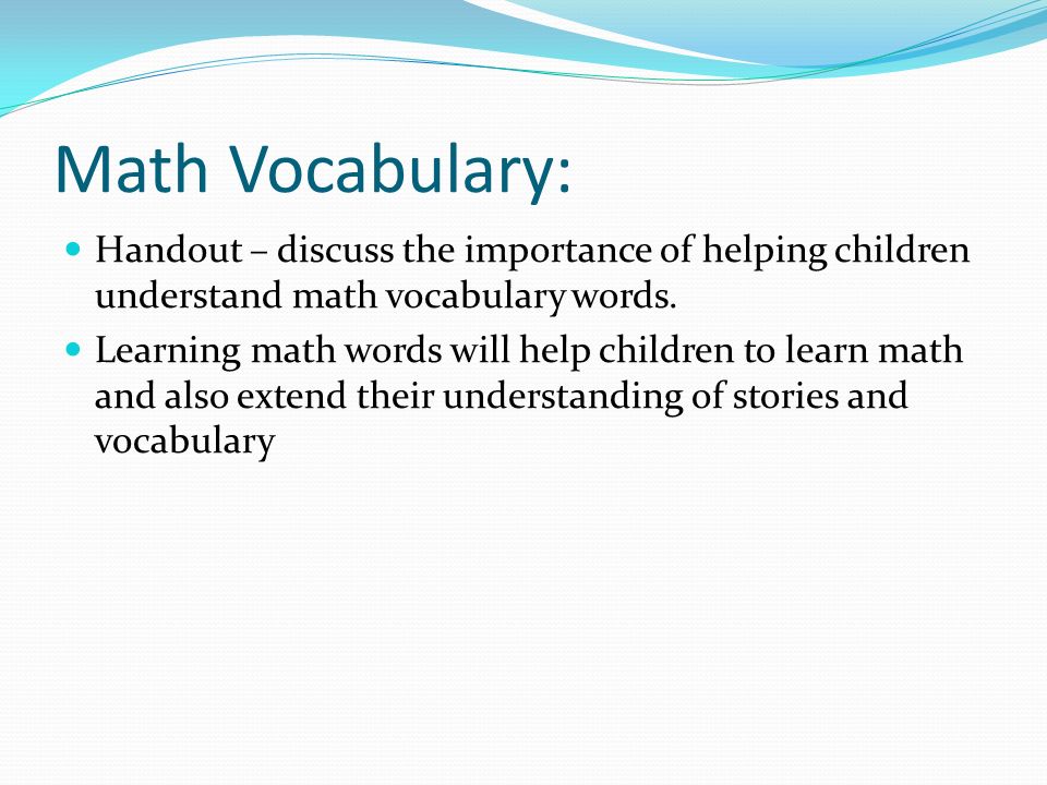 Math Vocabulary: Handout – discuss the importance of helping children understand math vocabulary words.