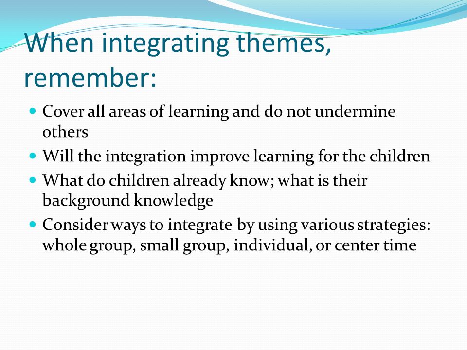 When integrating themes, remember: