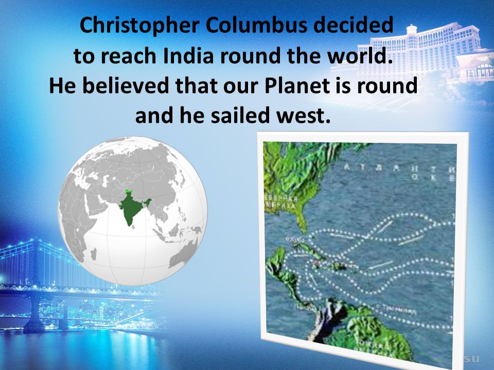 Christopher Columbus decided to reach India round the world