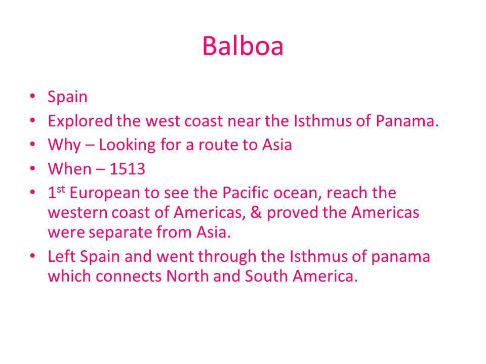 Balboa Spain Explored the west coast near the Isthmus of Panama.