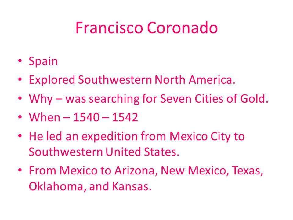 Francisco Coronado Spain Explored Southwestern North America.