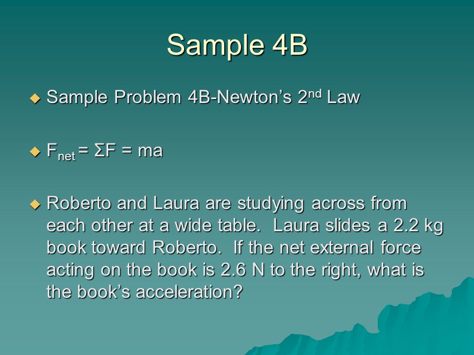 Sample 4B Sample Problem 4B-Newton’s 2nd Law Fnet = ΣF = ma