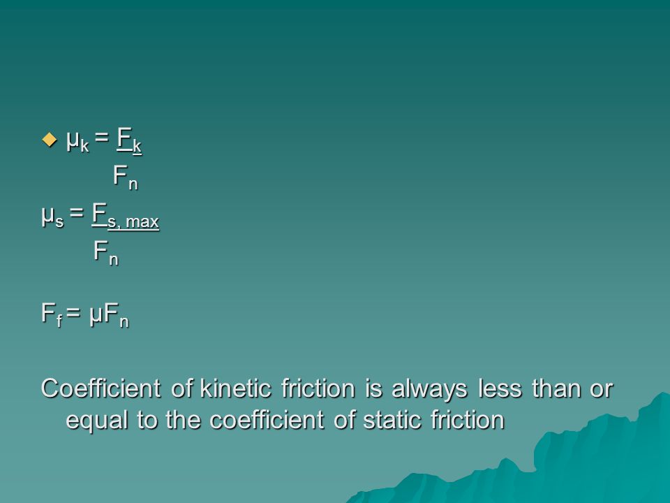 μk = Fk Fn. μs = Fs, max. Ff = μFn.