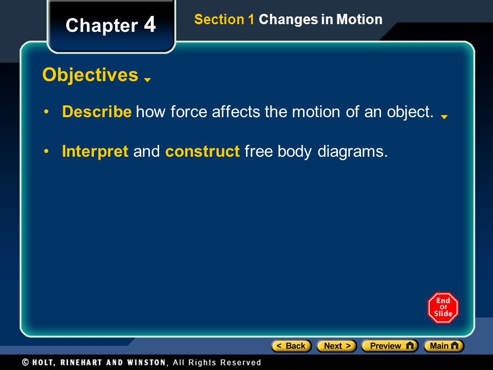 Chapter 4 Section 1 Changes in Motion. Objectives. Describe how force affects the motion of an object.