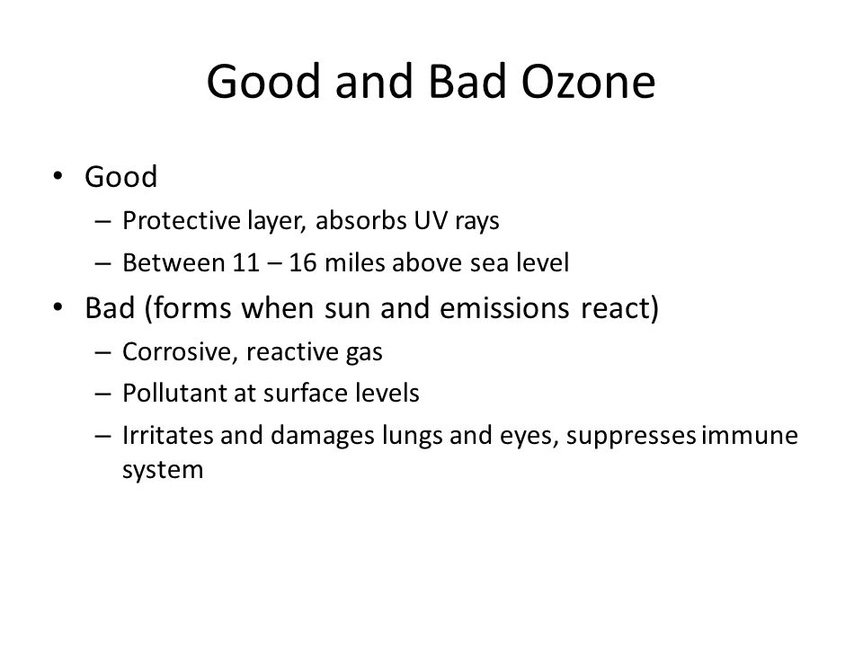 Good and Bad Ozone Good Bad (forms when sun and emissions react)