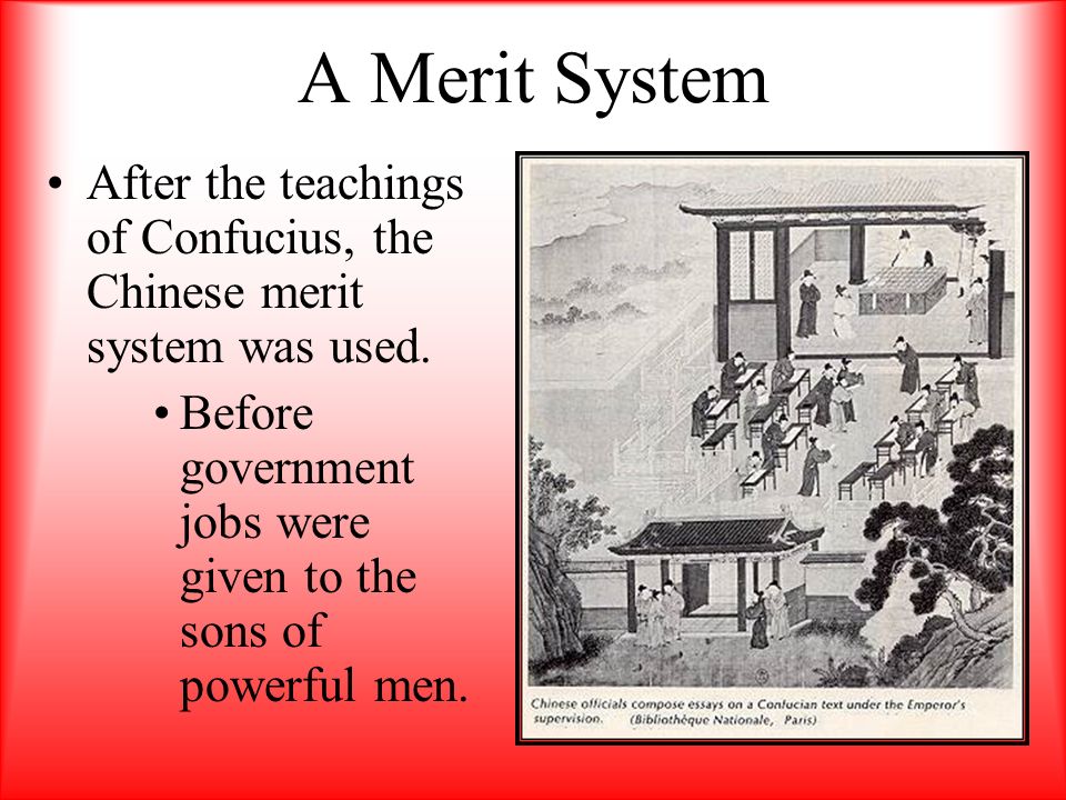 A Merit System After the teachings of Confucius, the Chinese merit system was used.