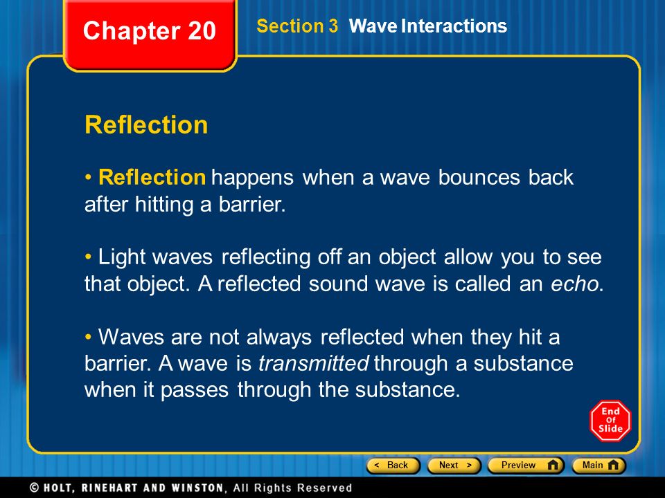 Chapter 20 Section 3 Wave Interactions. Reflection. Reflection happens when a wave bounces back after hitting a barrier.