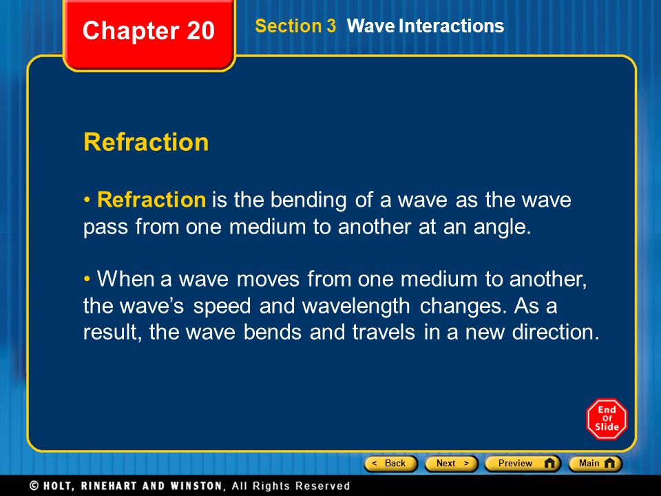 Chapter 20 Section 3 Wave Interactions. Refraction. Refraction is the bending of a wave as the wave pass from one medium to another at an angle.