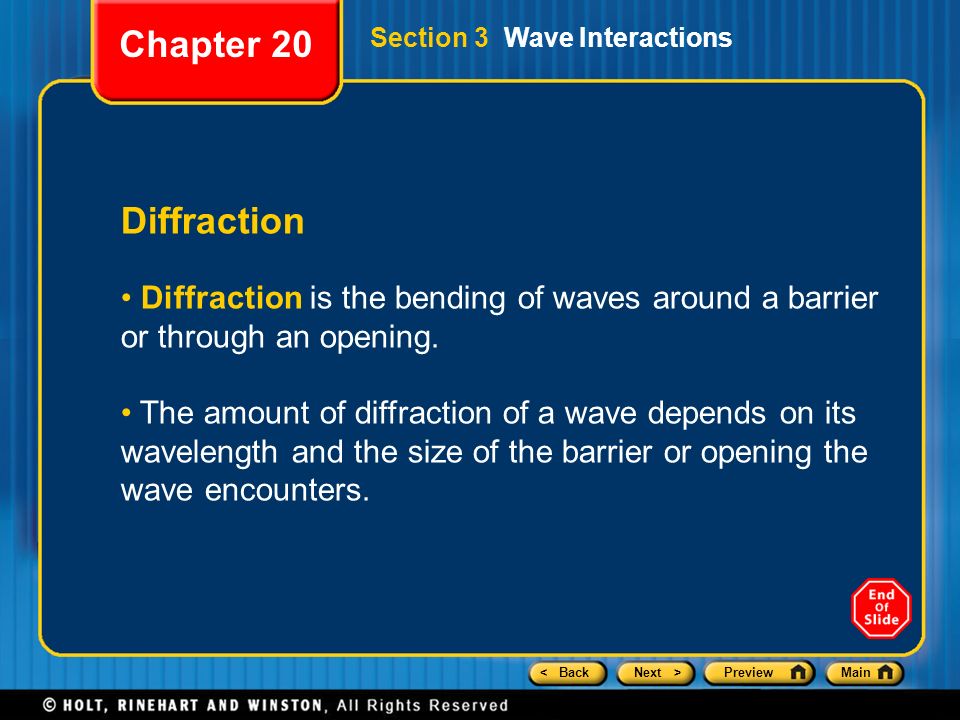 Chapter 20 Section 3 Wave Interactions. Diffraction. Diffraction is the bending of waves around a barrier or through an opening.