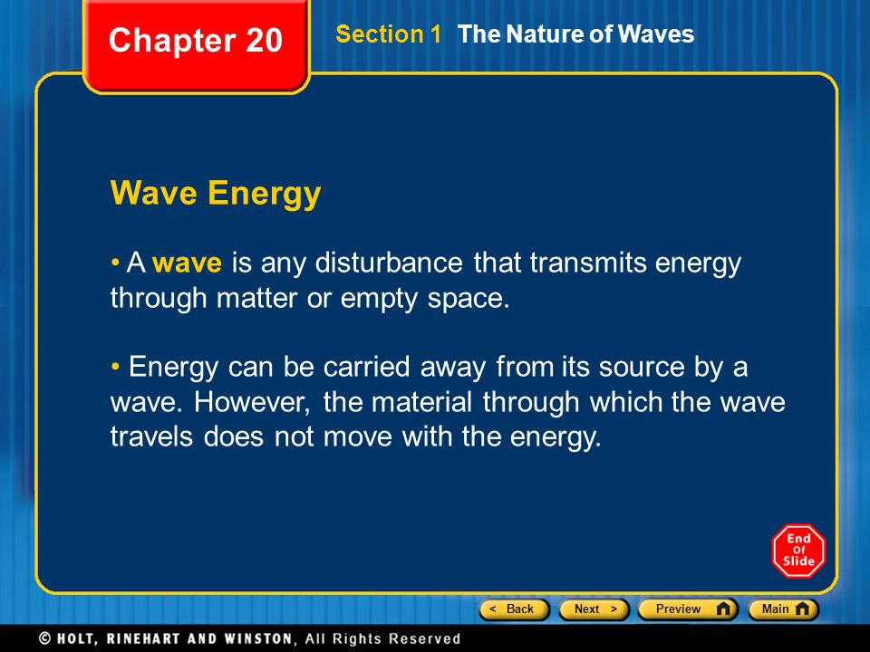 Chapter 20 Section 1 The Nature of Waves. Wave Energy. A wave is any disturbance that transmits energy through matter or empty space.