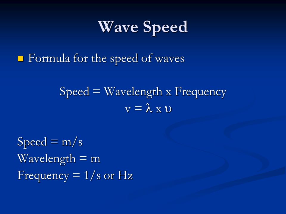 Speed = Wavelength x Frequency