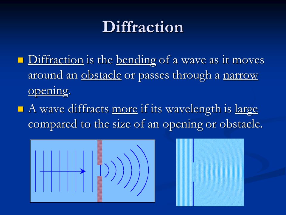 Diffraction Diffraction is the bending of a wave as it moves around an obstacle or passes through a narrow opening.