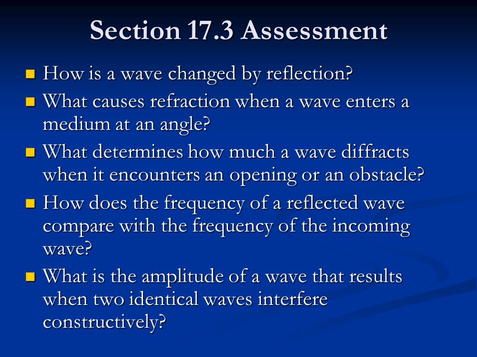 Section 17.3 Assessment How is a wave changed by reflection
