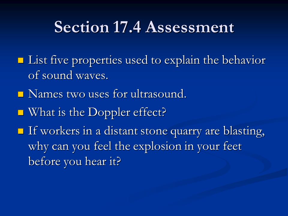Section 17.4 Assessment List five properties used to explain the behavior of sound waves. Names two uses for ultrasound.