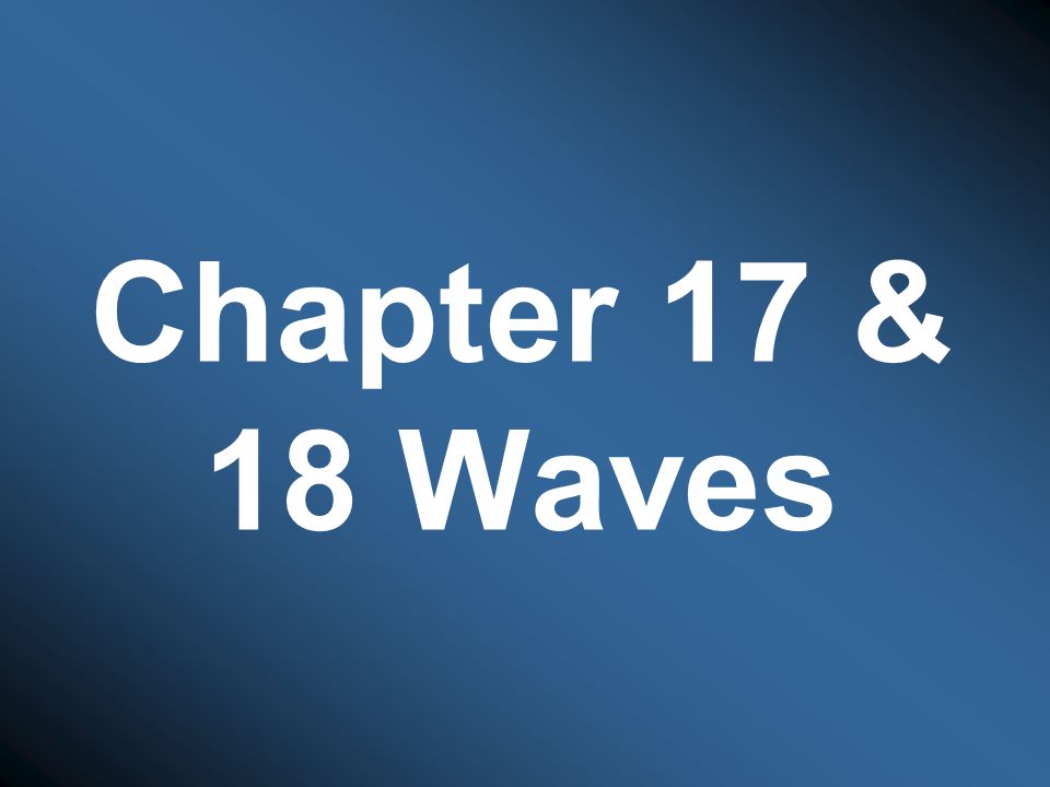 Chapter 17 & 18 Waves
