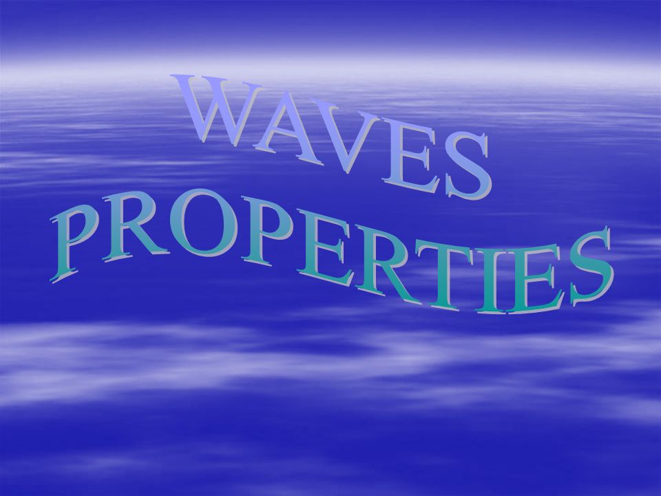 WAVES PROPERTIES