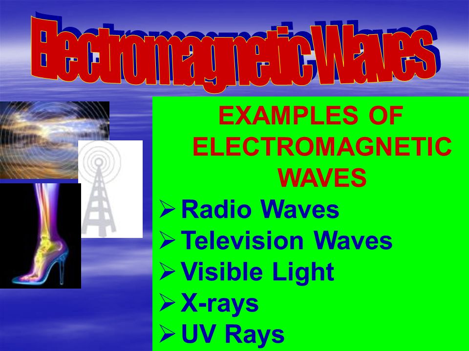 EXAMPLES OF ELECTROMAGNETIC WAVES