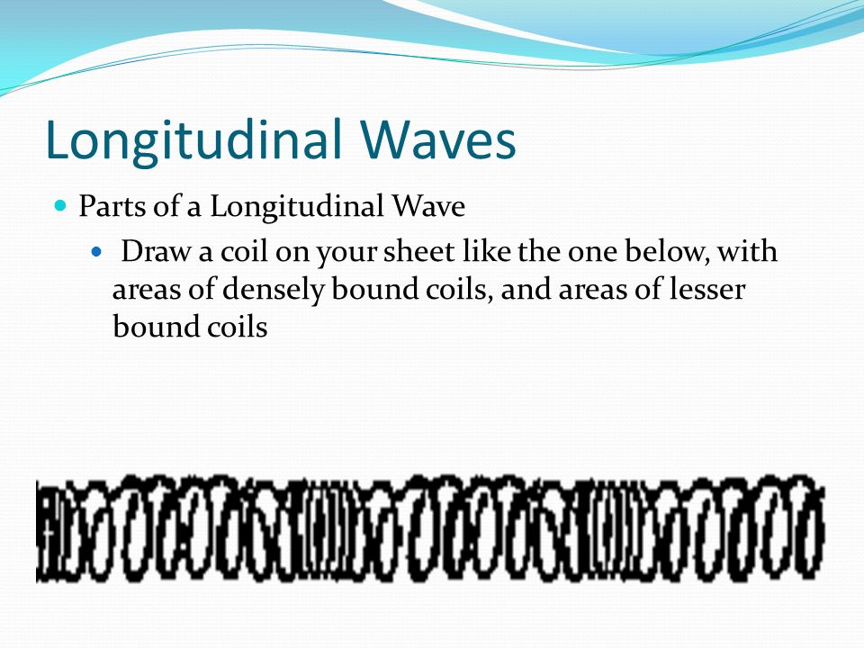 Longitudinal Waves Parts of a Longitudinal Wave
