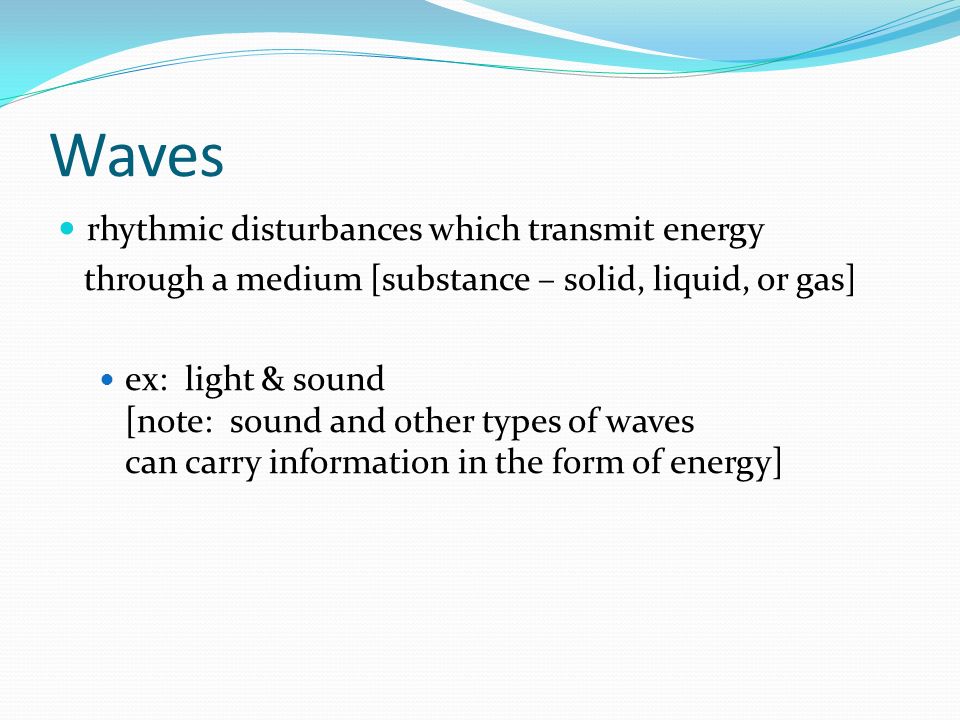 Waves rhythmic disturbances which transmit energy
