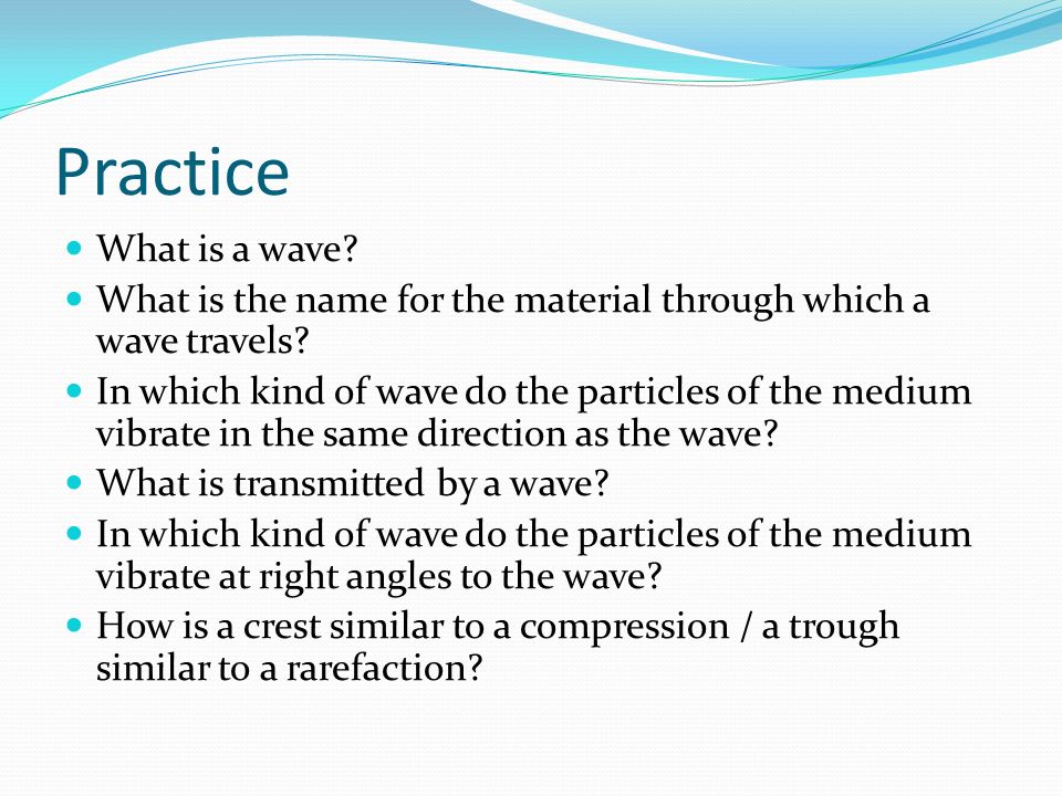 Practice What is a wave What is the name for the material through which a wave travels