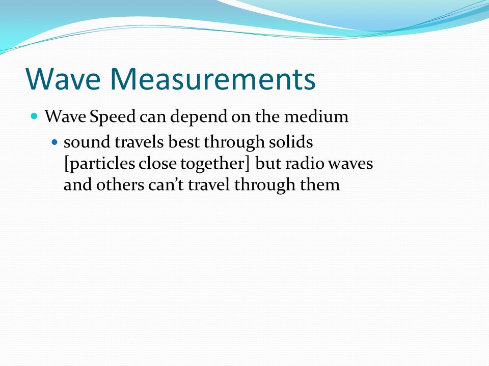 Wave Measurements Wave Speed can depend on the medium