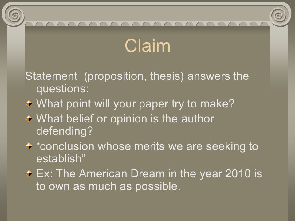Claim Statement (proposition, thesis) answers the questions: