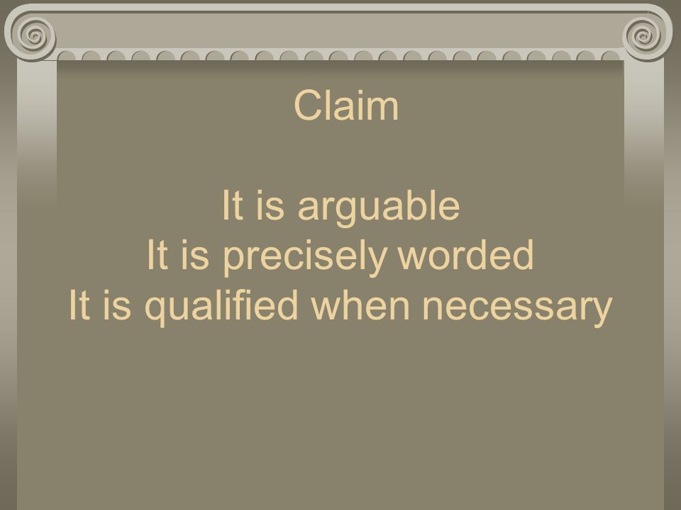 Claim It is arguable It is precisely worded It is qualified when necessary