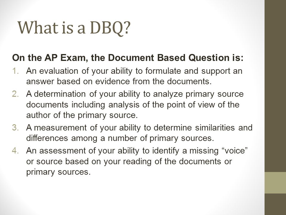 What is a DBQ On the AP Exam, the Document Based Question is: