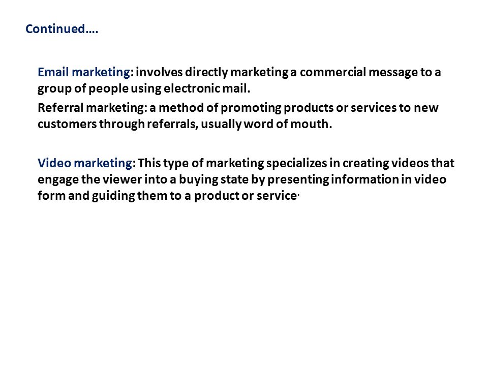 Continued….  marketing: involves directly marketing a commercial message to a group of people using electronic mail.