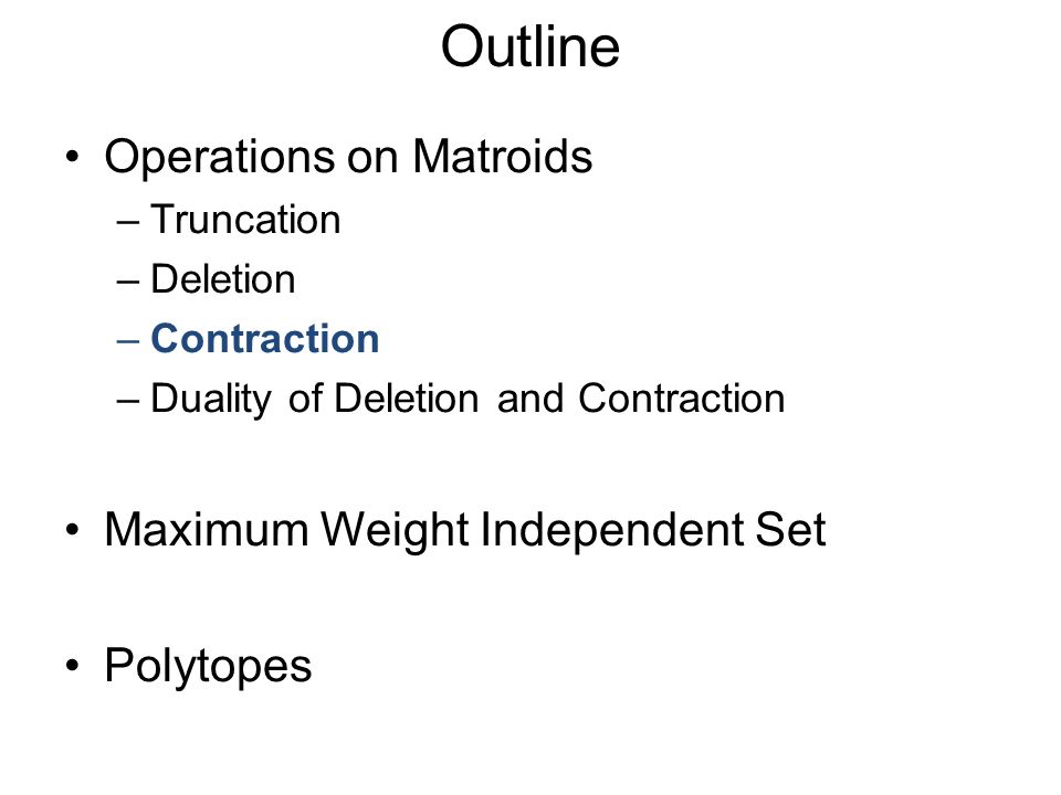 Outline Operations on Matroids Maximum Weight Independent Set