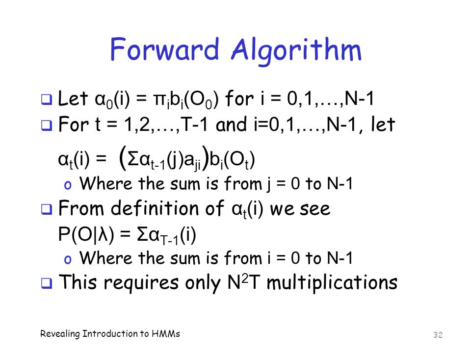 Forward Algorithm Let α0(i) = πibi(O0) for i = 0,1,…,N-1