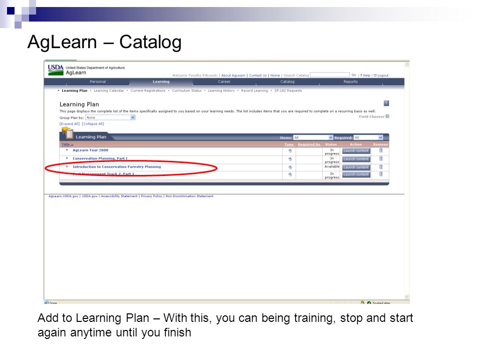 AgLearn – Catalog Add to Learning Plan – With this, you can being training, stop and start again anytime until you finish.