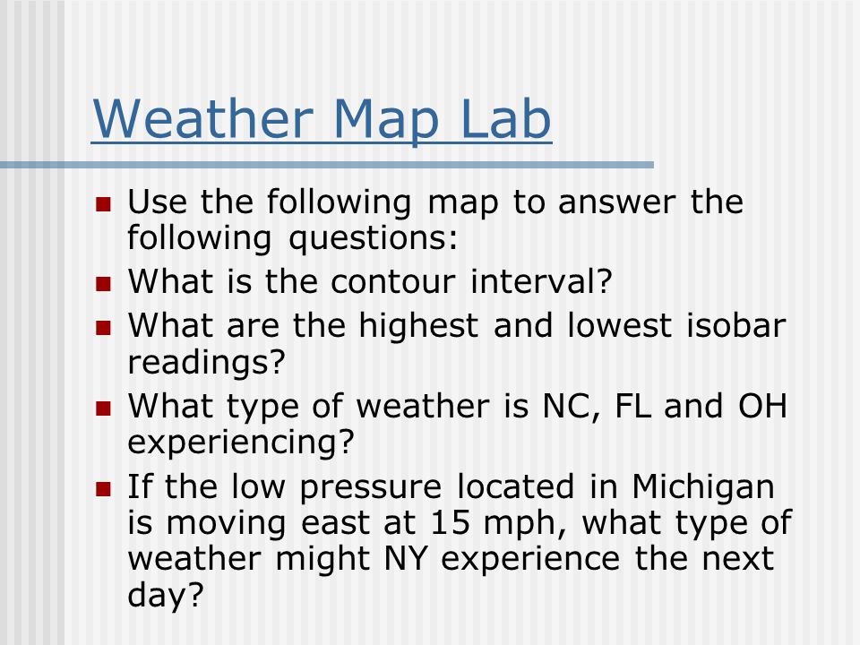 Weather Map Lab Use the following map to answer the following questions: What is the contour interval