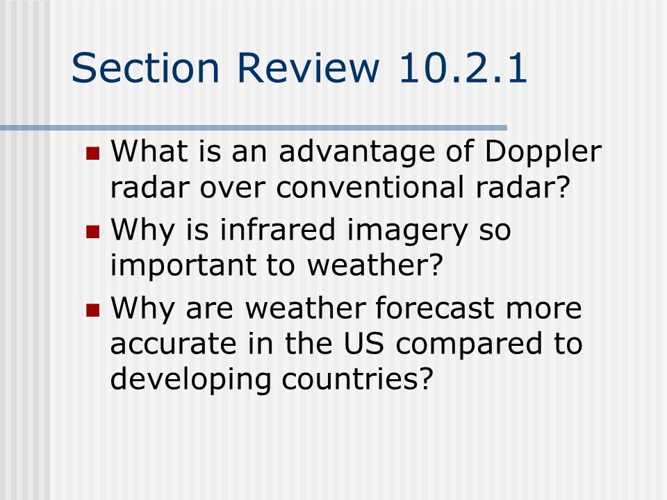 Section Review What is an advantage of Doppler radar over conventional radar Why is infrared imagery so important to weather