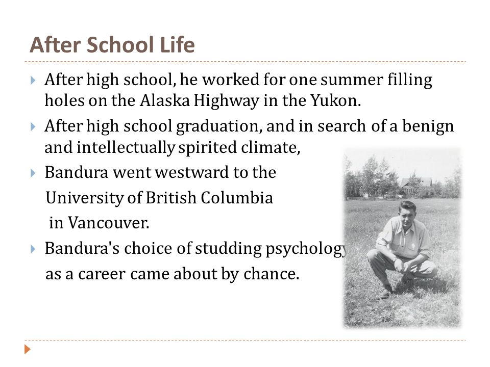After School Life After high school, he worked for one summer filling holes on the Alaska Highway in the Yukon.